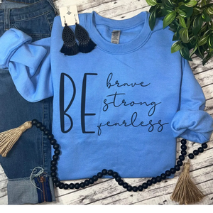 BE BRAVE,STRONG,FEARLESS SWEATSHIRT